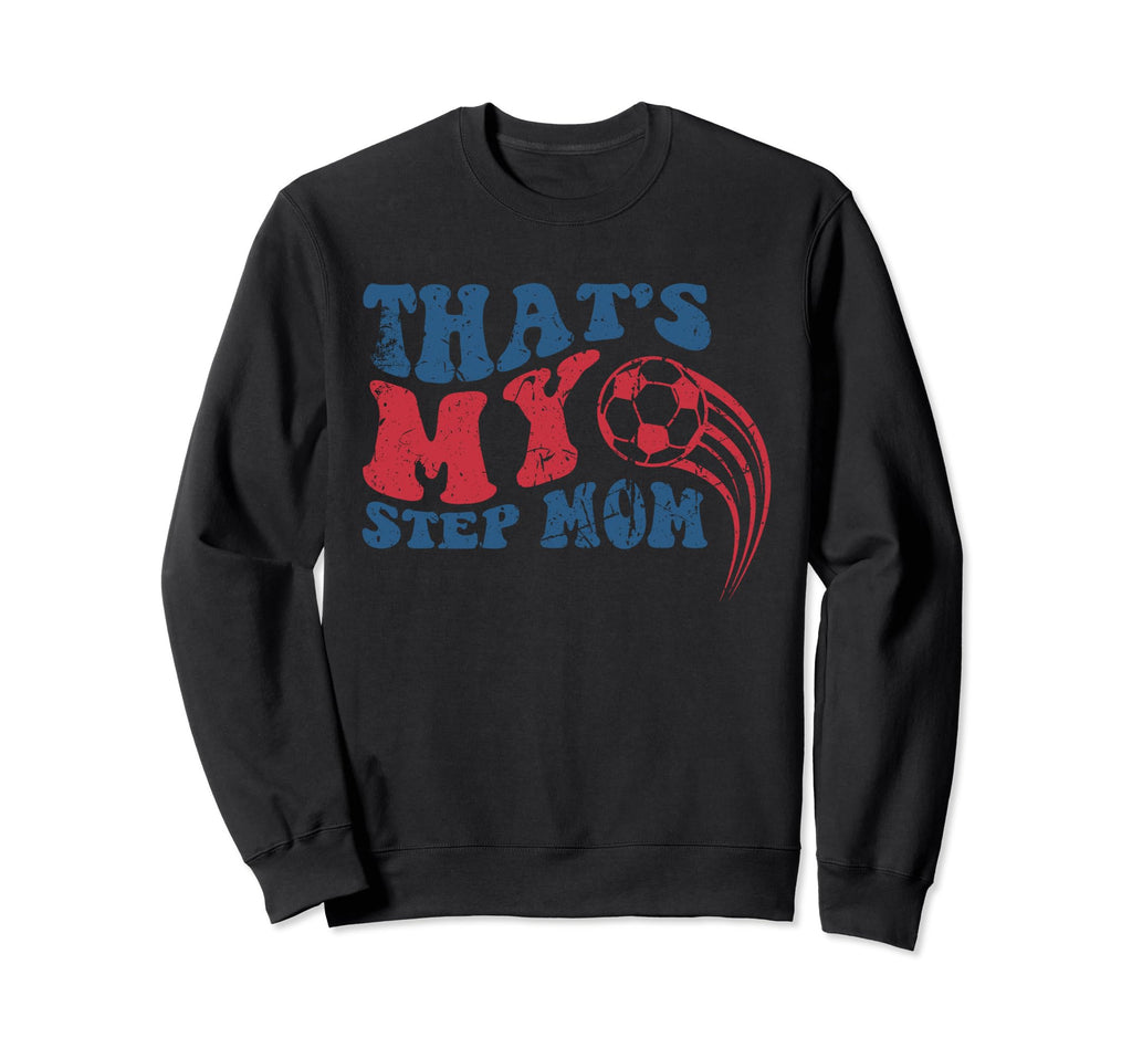 Thats My Step Mom Soccer Funny Sweatshirt - Minimalist Print for Adults - T-Shirt, Sweatshirt, Hoodie