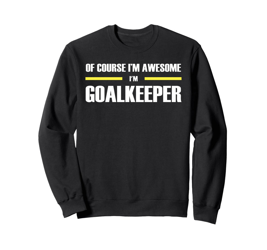 Original Awesome Goalkeeper Sweatshirt - Trendy Graphic Men Women - T-Shirt, Sweatshirt, Hoodie