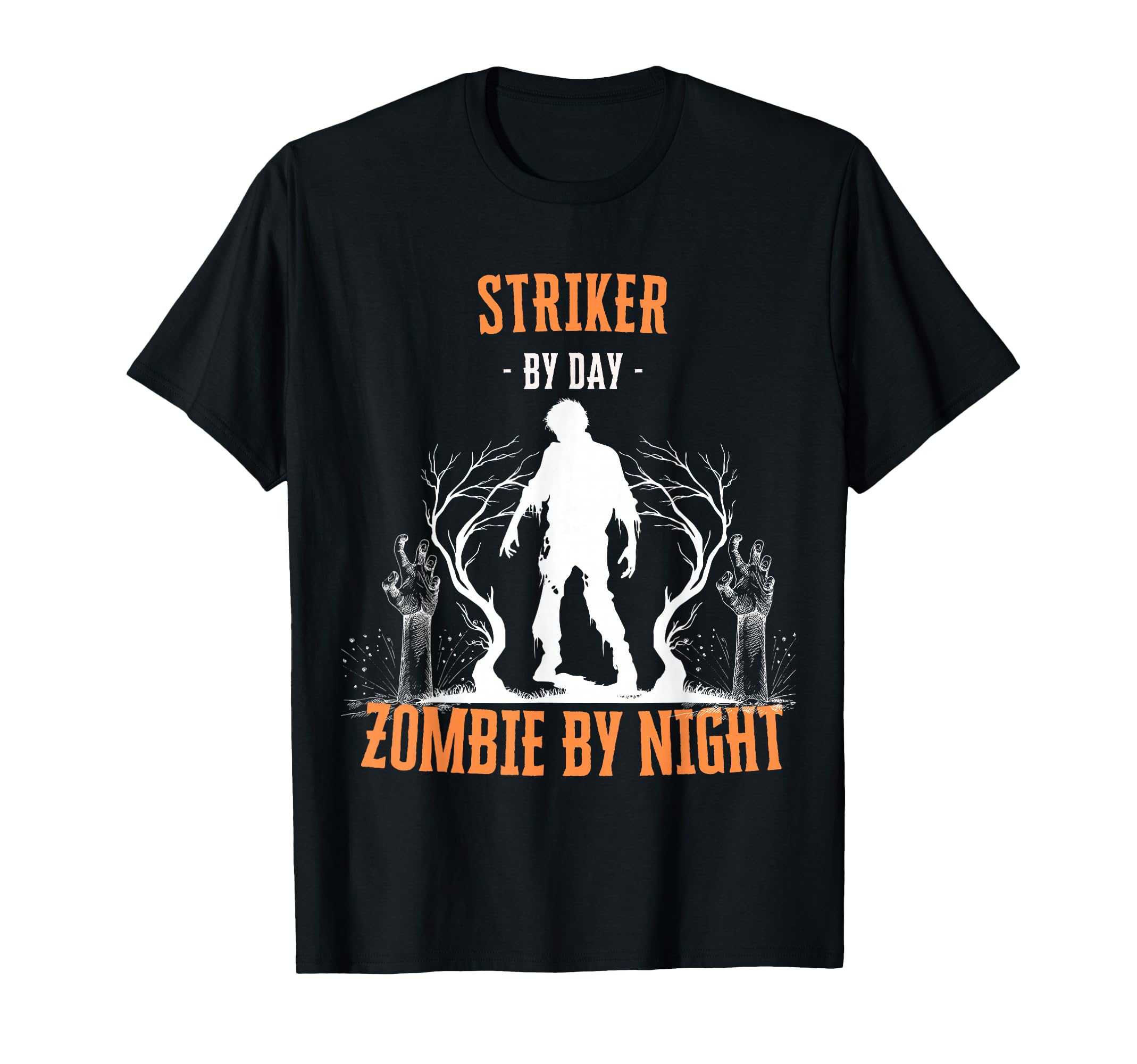 Striker Day Zombie Night Funny T-Shirt - Fun Novelty Design Unisex - T-Shirt, Sweatshirt, Hoodie
