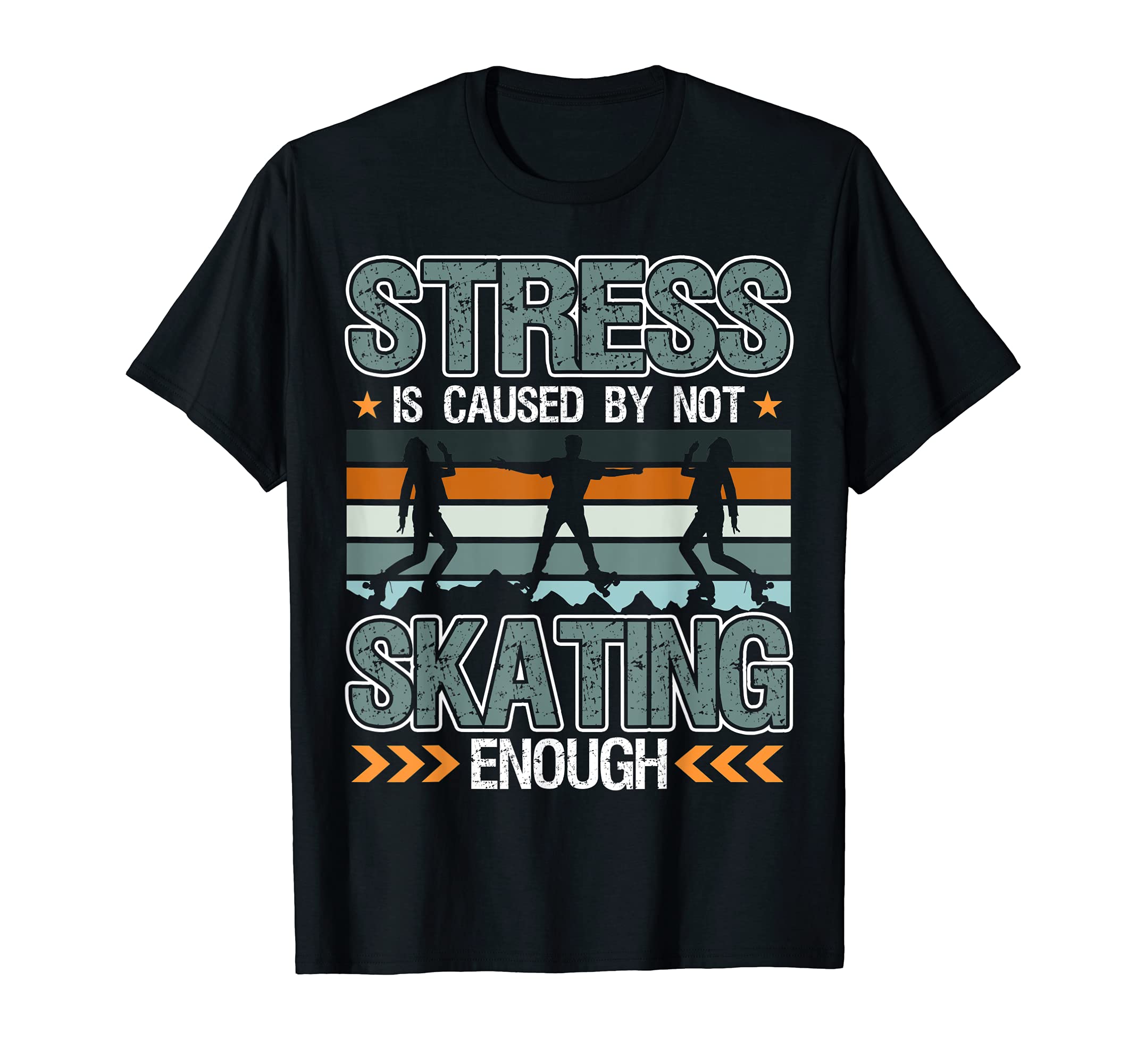 Stress Is Caused Not Skating T-Shirt - Fun Novelty Design for Adults - T-Shirt, Sweatshirt, Hoodie