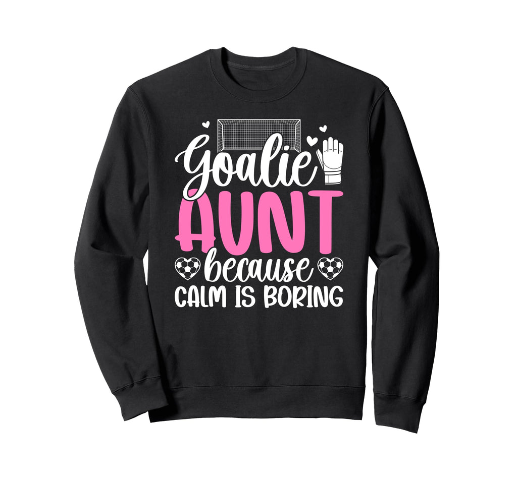 Funny Soccer Goalie Aunt Soccer Sweatshirt - Fun Novelty Design Unisex - T-Shirt, Sweatshirt, Hoodie