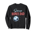 Soccer Bonus Dad Gifts Fathers Sweatshirt - Aesthetic Graphic Men Women - T-Shirt, Sweatshirt, Hoodie