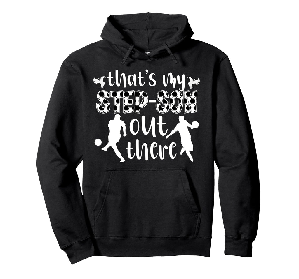 My Step Son Soccer Stepmom Soccer Hoodie - Novelty Apparel Men Women - T-Shirt, Sweatshirt, Hoodie