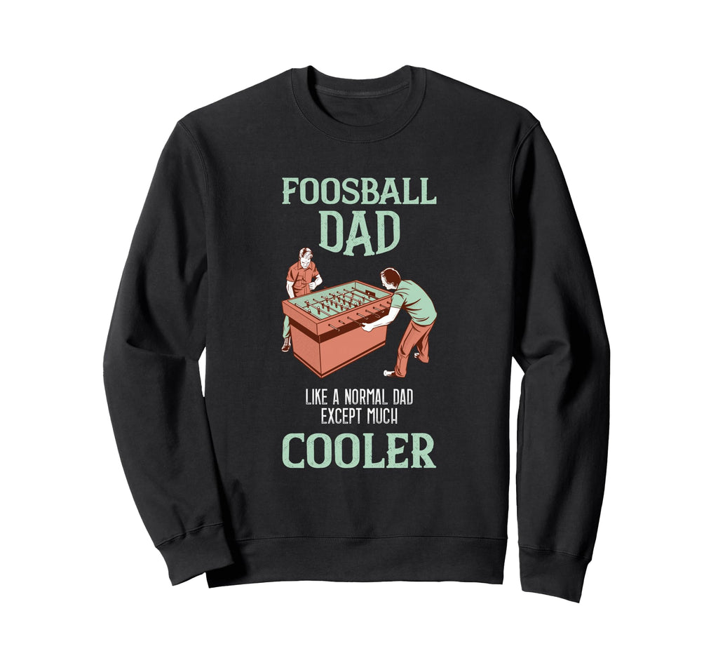 Foosball Cooler Dad Foosball Player Sweatshirt - Streetwear Style Unisex - T-Shirt, Sweatshirt, Hoodie