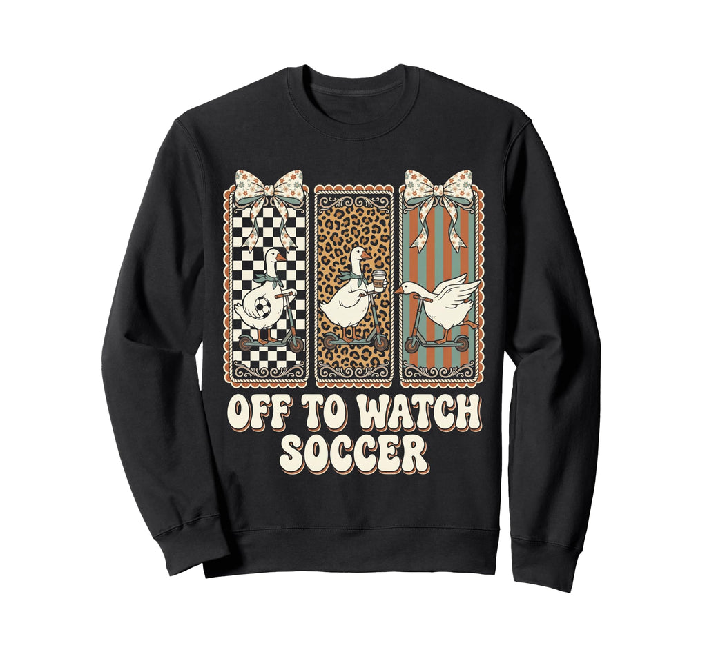 Off To Watch Soccer Silly Sweatshirt - Casual Everyday Wear Men Women - T-Shirt, Sweatshirt, Hoodie