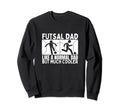 Futsal Dad Father Funny Futsal Sweatshirt - Unique Graphic for Adults - T-Shirt, Sweatshirt, Hoodie