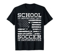 School Is Important But Soccer Is T-Shirt - Casual Everyday Wear Unisex - T-Shirt, Sweatshirt, Hoodie