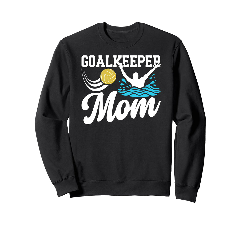 Water Polo Goalkeeper Mom Water Polo Sweatshirt - Unique Graphic Unisex - T-Shirt, Sweatshirt, Hoodie