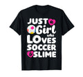 Just Who Loves Soccer And Slime Funny T-Shirt - Novelty Apparel Men Women - T-Shirt, Sweatshirt, Hoodie