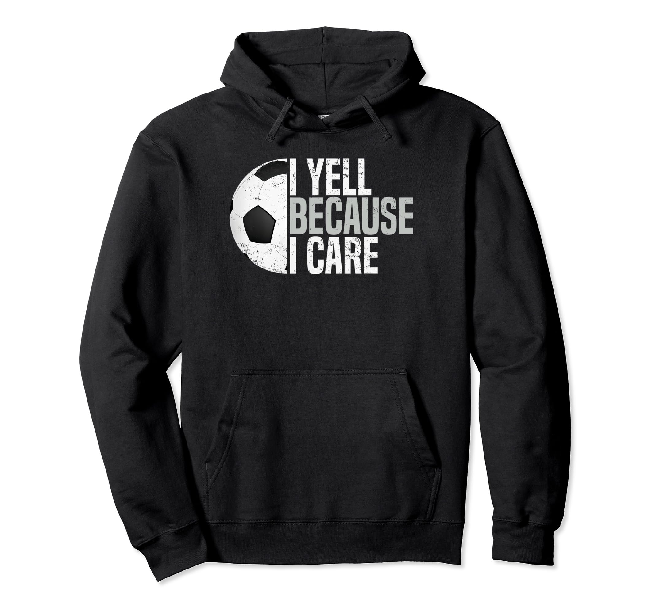 Funny Soccer Fan I Yell Because I Hoodie - Casual Everyday Wear Unisex - T-Shirt, Sweatshirt, Hoodie