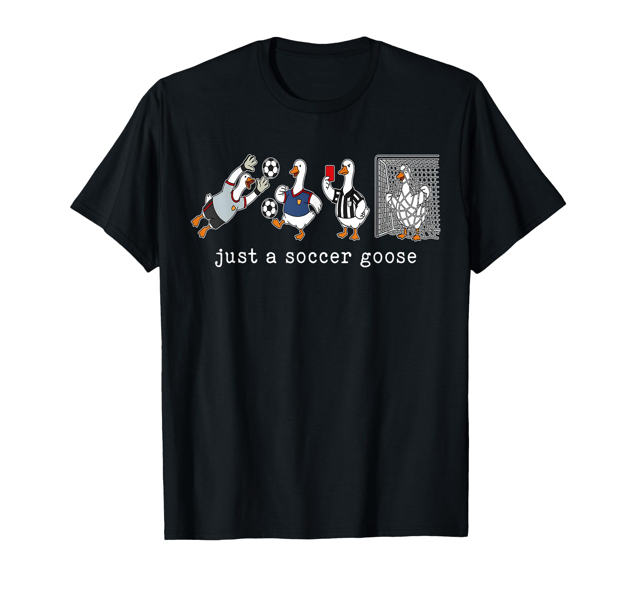 Just Soccer Goose Funny Goose Soccer T-Shirt - Custom Art Print Men Women - T-Shirt, Sweatshirt, Hoodie