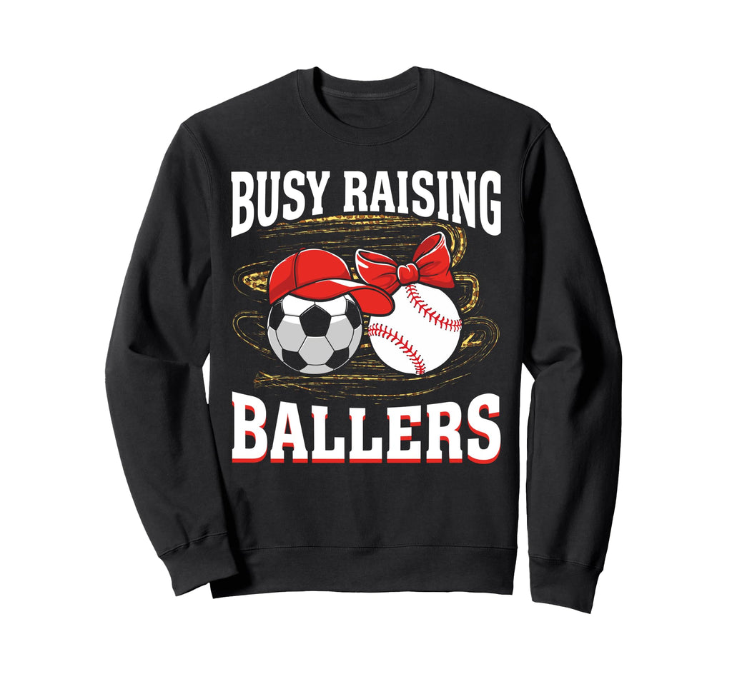 Busy Raising Ballers Soccer Sweatshirt - Fun Novelty Design Men Women - T-Shirt, Sweatshirt, Hoodie