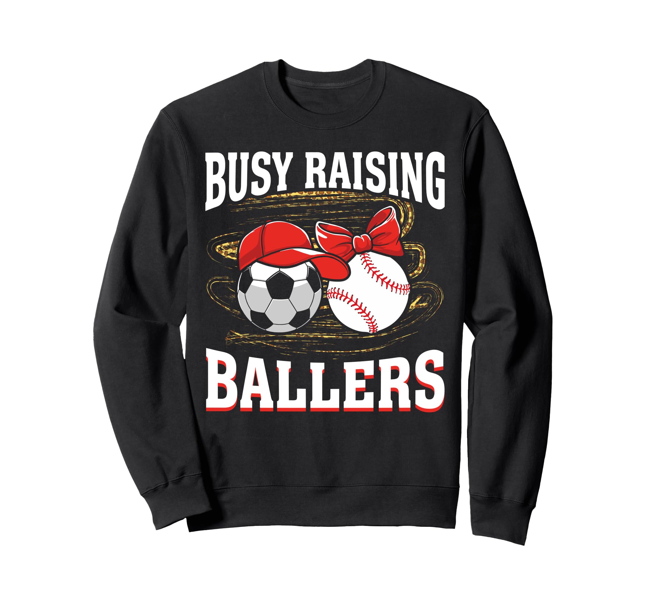 Busy Raising Ballers Soccer Sweatshirt - Fun Novelty Design Men Women - T-Shirt, Sweatshirt, Hoodie
