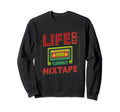 Life Is Mixtape 80S Tape Recorder Sweatshirt - Streetwear Style Men Women - T-Shirt, Sweatshirt, Hoodie