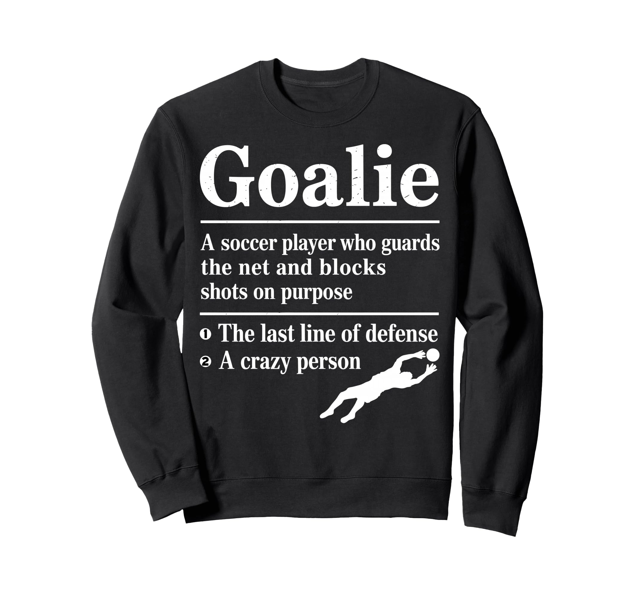 Goalie Soccer Player Who Guards Net Sweatshirt - Novelty Apparel Men Women - T-Shirt, Sweatshirt, Hoodie