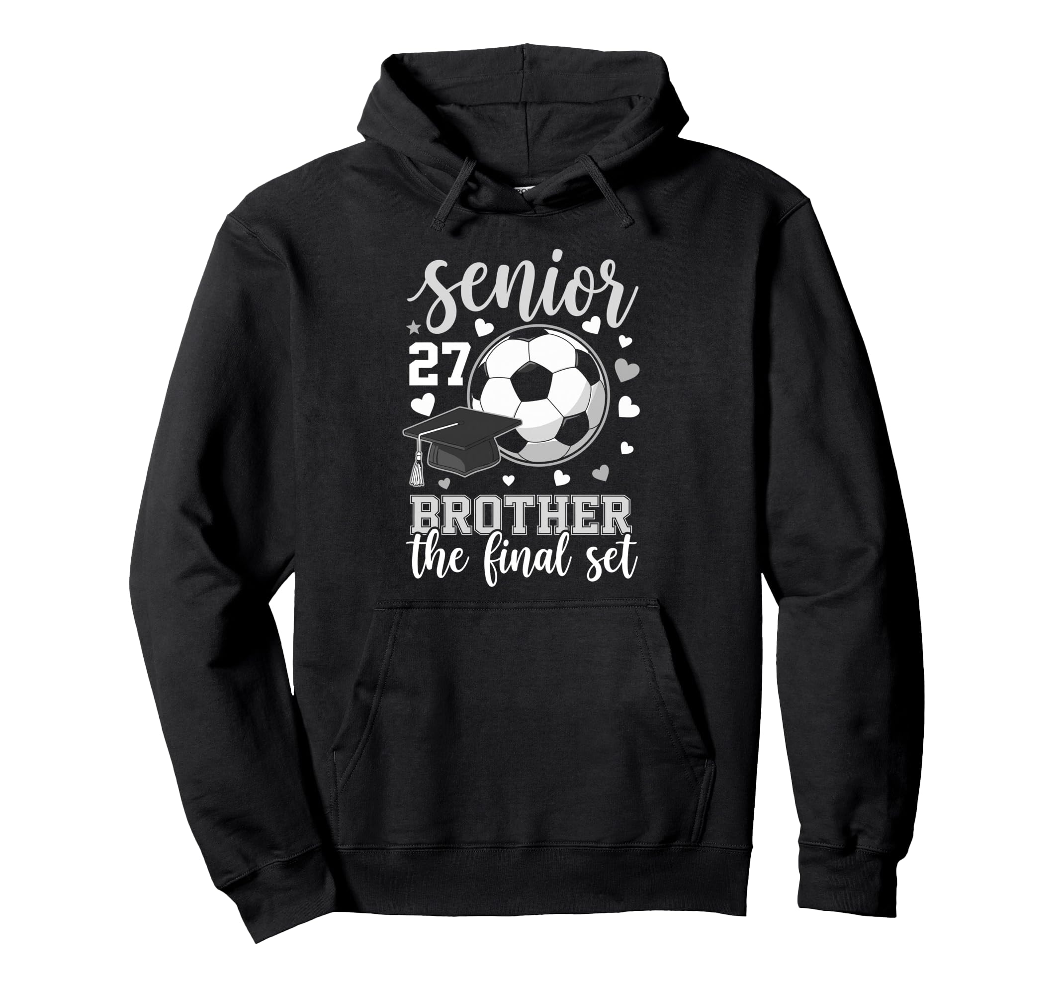 Soccer Senior 2027 Brother Final Hoodie - Casual Everyday Wear Men Women - T-Shirt, Sweatshirt, Hoodie
