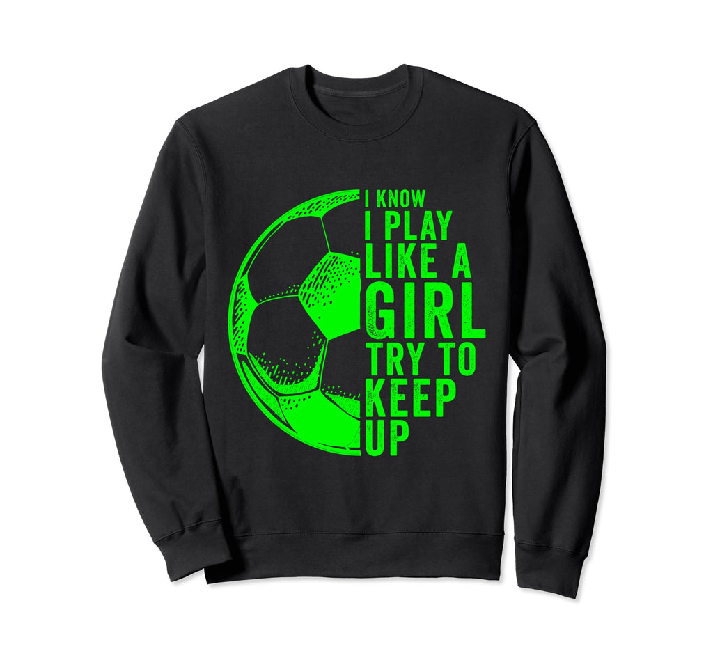 I Know I Play Like Try To Keep Up Sweatshirt - Graphic Print Unisex - T-Shirt, Sweatshirt, Hoodie