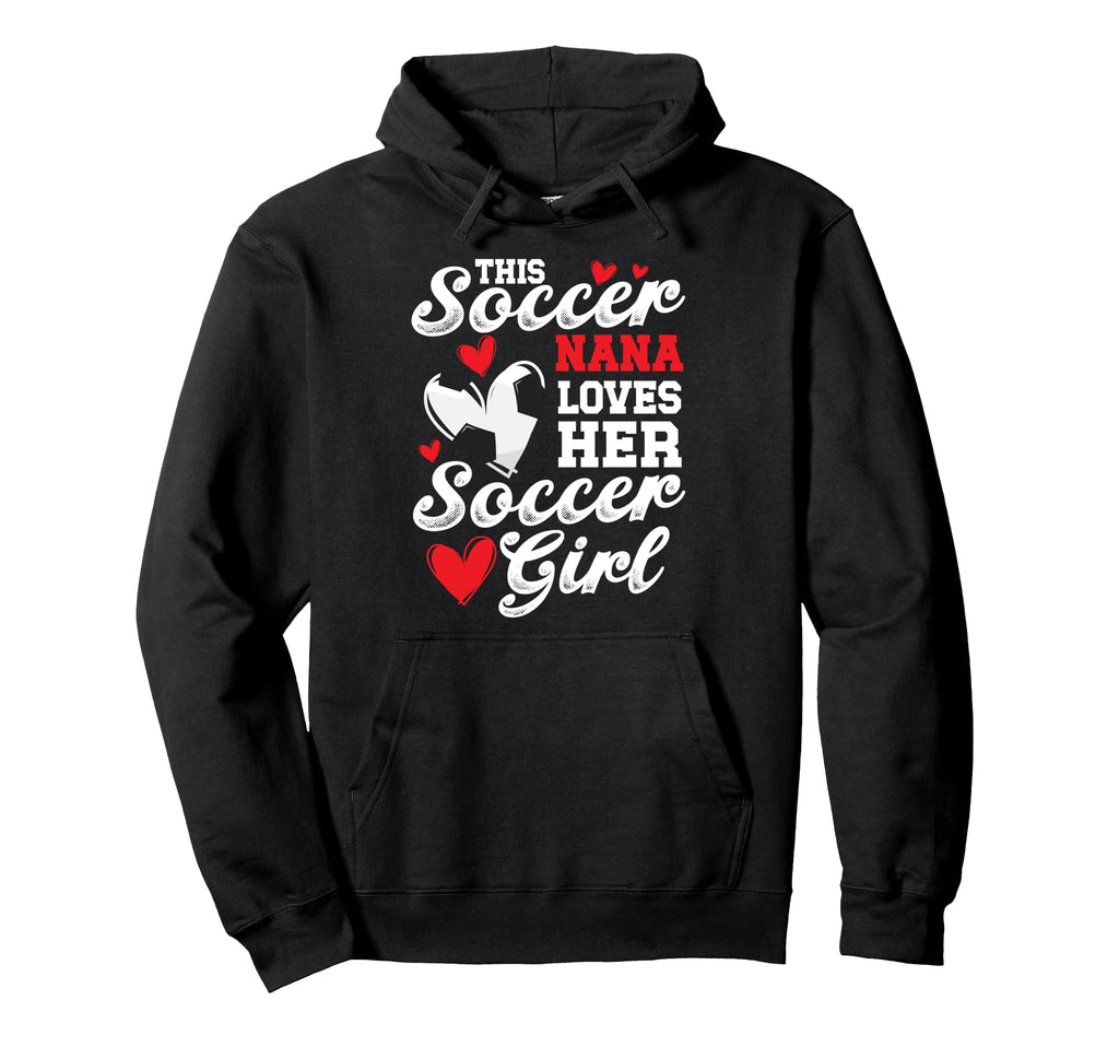 Soccer Nana Loves Her Soccer Soccer Hoodie - Unique Graphic for Adults - T-Shirt, Sweatshirt, Hoodie