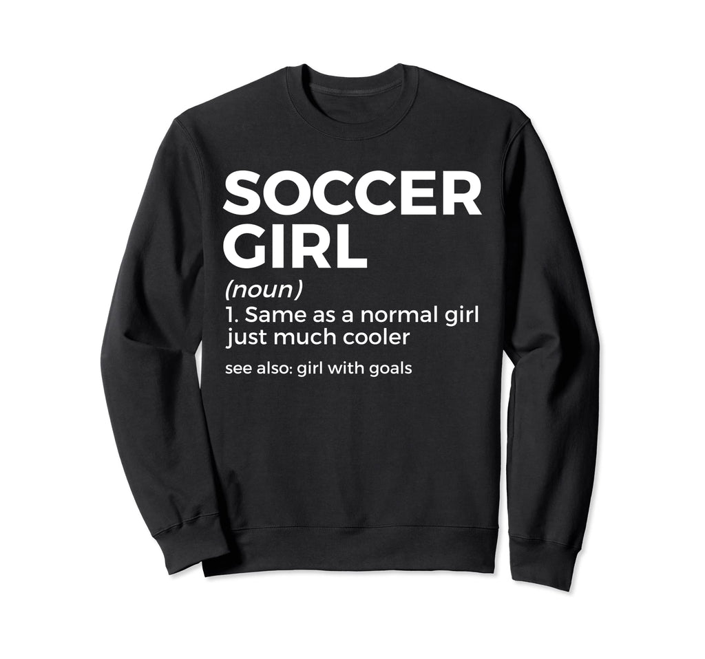 Funny Soccer Definition Goals Sweatshirt - Streetwear Style Unisex - T-Shirt, Sweatshirt, Hoodie