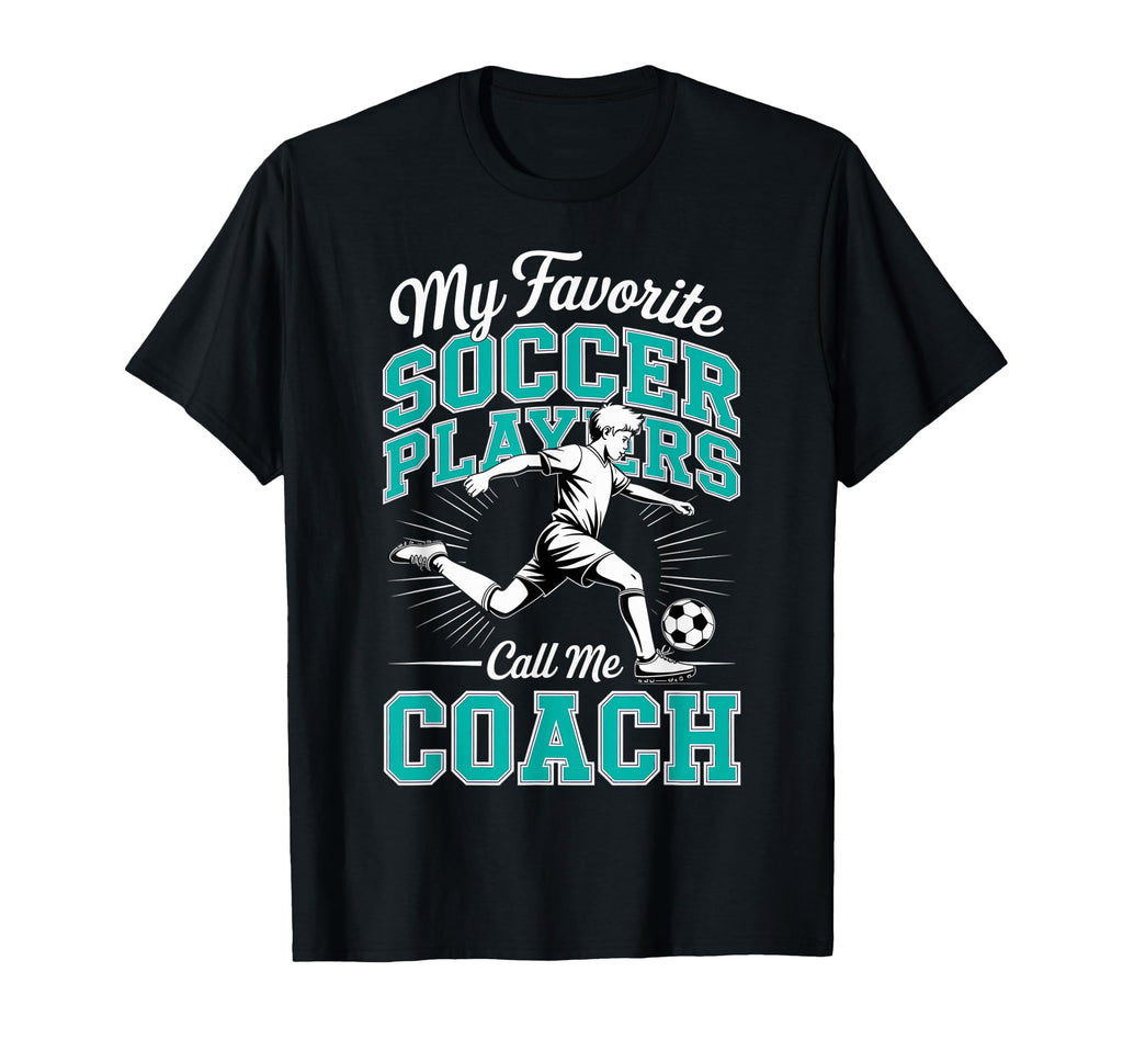 Soccer Coach My Favorite Soccer T-Shirt - Novelty Apparel for Adults - T-Shirt, Sweatshirt, Hoodie