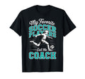 Soccer Coach My Favorite Soccer T-Shirt - Novelty Apparel for Adults - T-Shirt, Sweatshirt, Hoodie