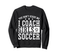 Mens Funny Soccer Coach You Dont Sweatshirt - Streetwear Style Unisex - T-Shirt, Sweatshirt, Hoodie