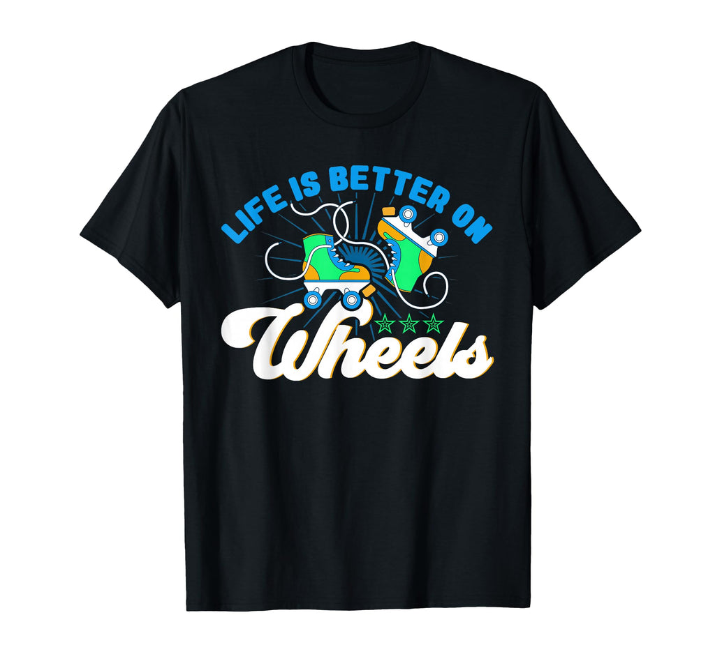 Roller Skates Life Is Better T-Shirt - Casual Everyday Wear Men Women - T-Shirt, Sweatshirt, Hoodie