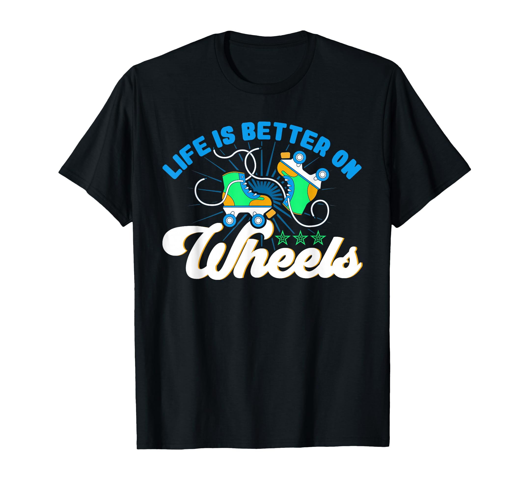 Roller Skates Life Is Better T-Shirt - Casual Everyday Wear Men Women - T-Shirt, Sweatshirt, Hoodie