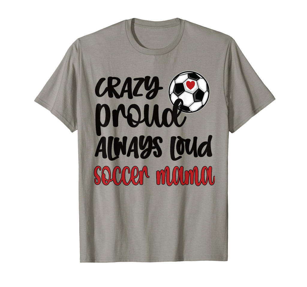 Crazy Proud Soccer Mom Soccer Mama T-Shirt - Streetwear Style for Adults - T-Shirt, Sweatshirt, Hoodie