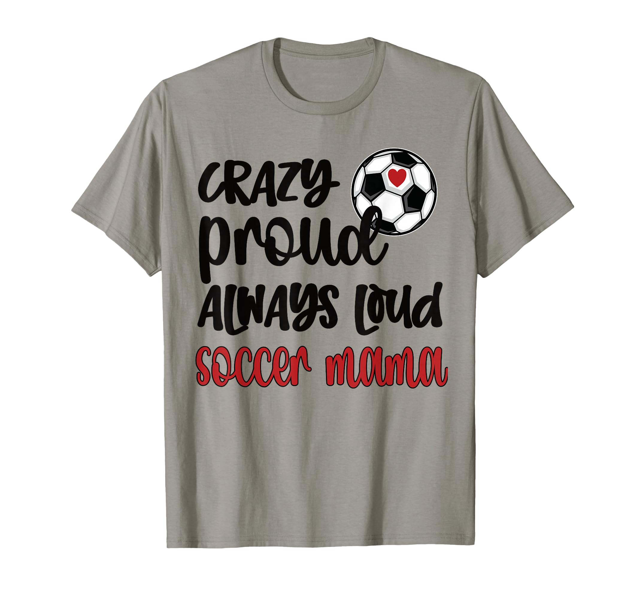 Crazy Proud Soccer Mom Soccer Mama T-Shirt - Unique Graphic Men Women - T-Shirt, Sweatshirt, Hoodie