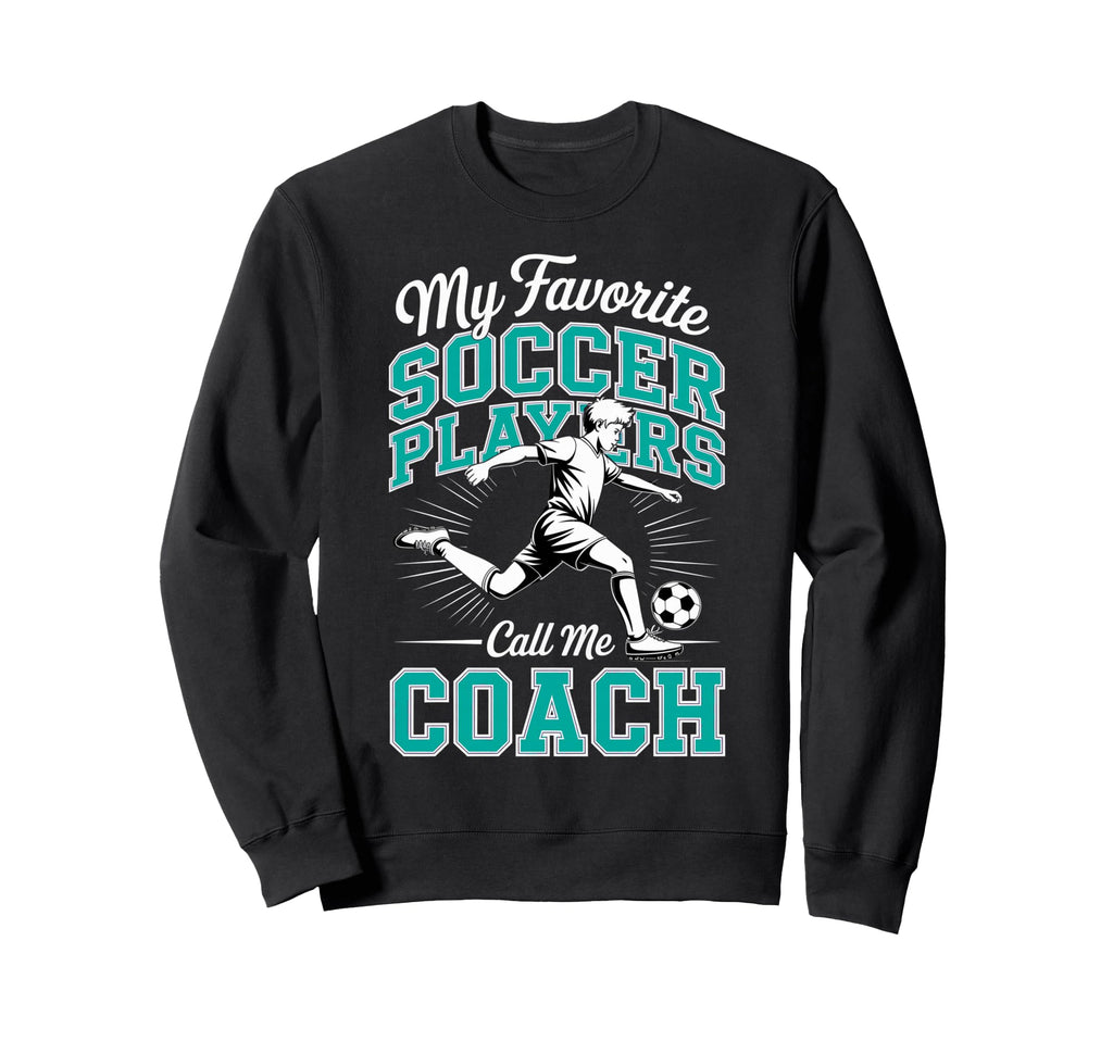 Soccer Coach My Favorite Soccer Sweatshirt - Custom Art Print Men Women - T-Shirt, Sweatshirt, Hoodie