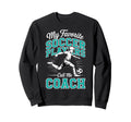 Soccer Coach My Favorite Soccer Sweatshirt - Custom Art Print Men Women - T-Shirt, Sweatshirt, Hoodie