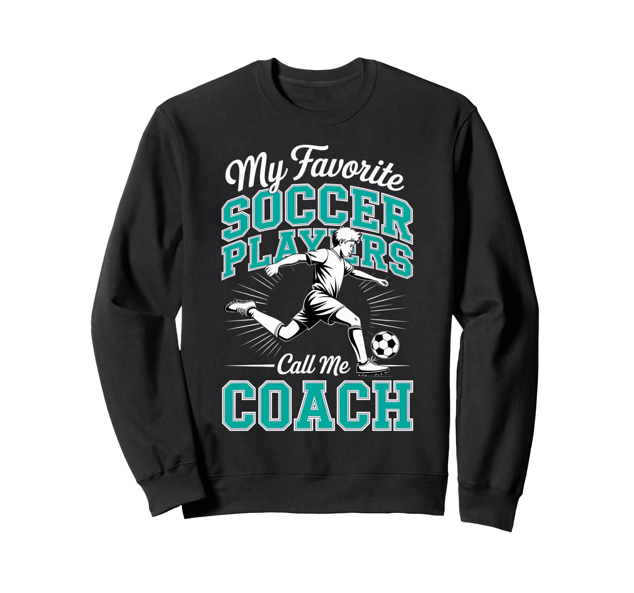 Soccer Coach My Favorite Soccer Sweatshirt - Custom Art Print Men Women - T-Shirt, Sweatshirt, Hoodie
