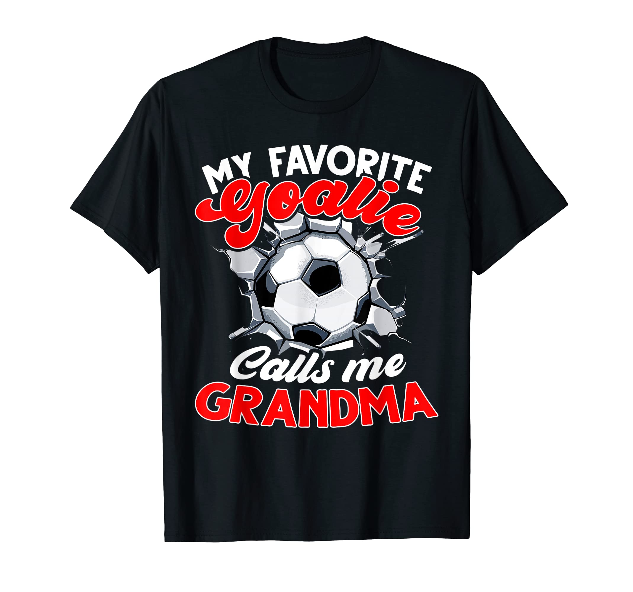 My Favorite Goalie Calls Me Grandma T-Shirt - Fun Novelty Design Men Women - T-Shirt, Sweatshirt, Hoodie