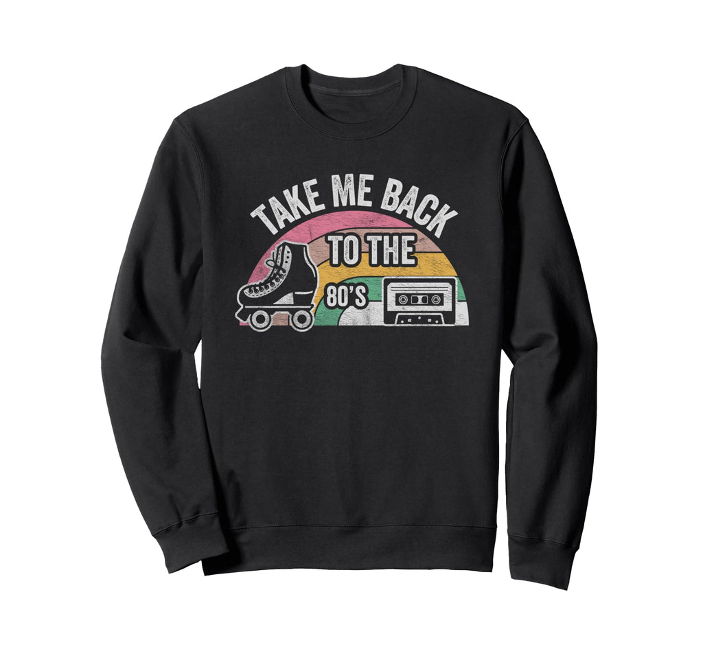Take Me Back To 80S Sweatshirt - Fun Novelty Design Unisex - T-Shirt, Sweatshirt, Hoodie
