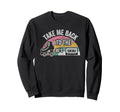 Take Me Back To 80S Sweatshirt - Fun Novelty Design Unisex - T-Shirt, Sweatshirt, Hoodie