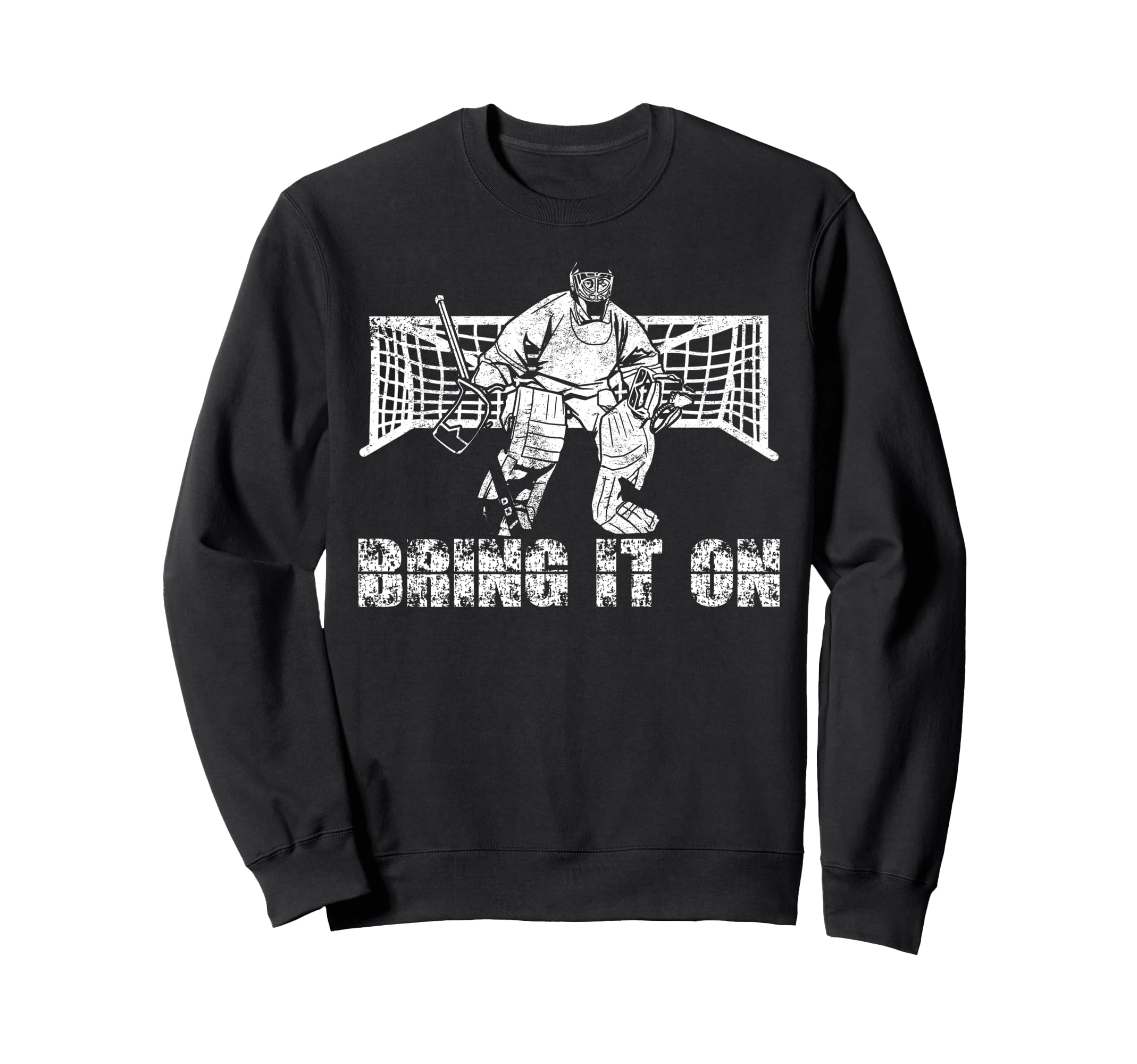 Ice Hockey Goalie Goalkeeper Bring It Sweatshirt - Streetwear Style Unisex - T-Shirt, Sweatshirt, Hoodie