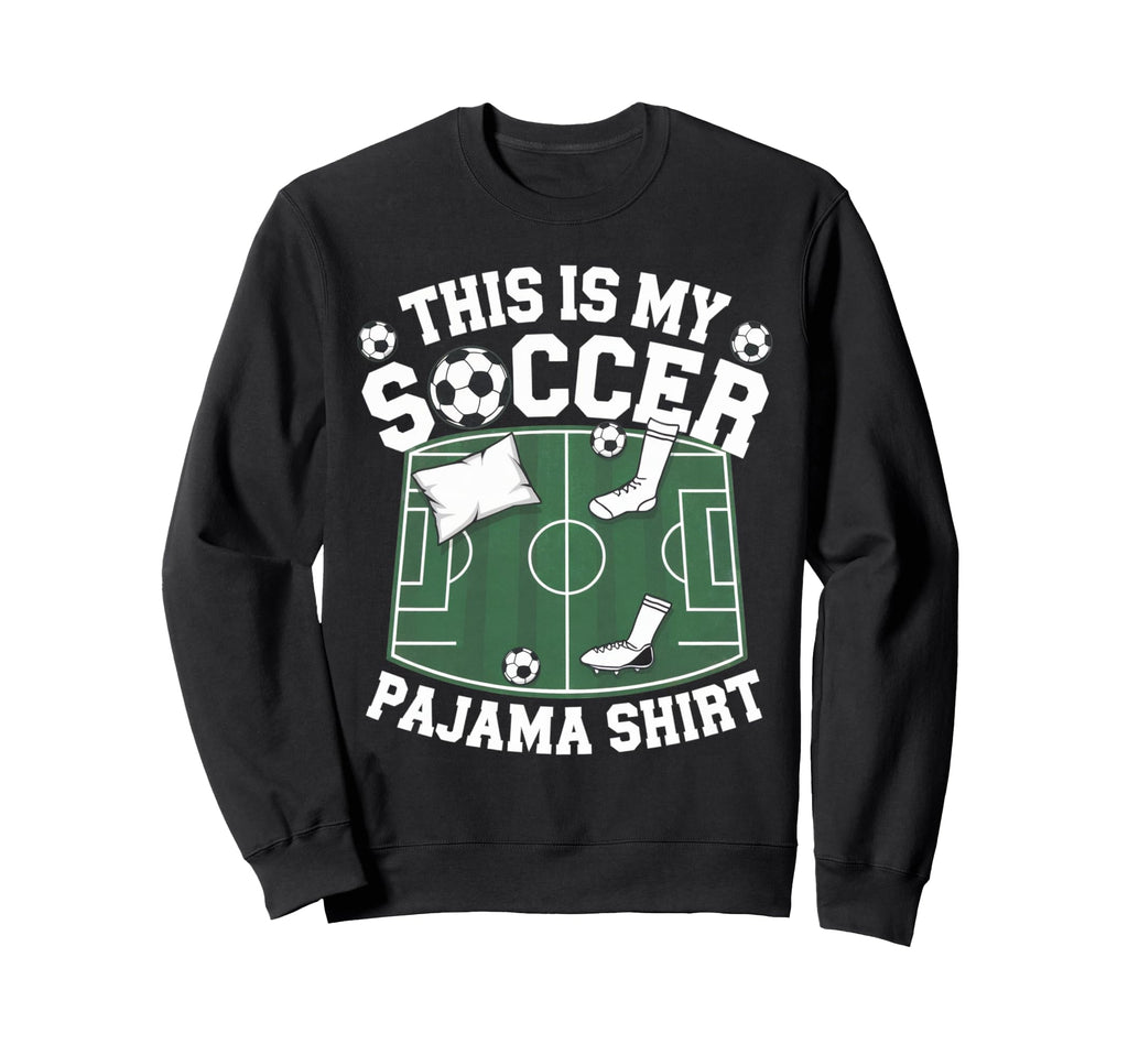 This Is My Soccer Pajama Players Sweatshirt - Graphic Print for Adults - T-Shirt, Sweatshirt, Hoodie
