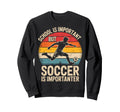 School Is Important But Soccer Is Sweatshirt - Custom Art Print Unisex - T-Shirt, Sweatshirt, Hoodie
