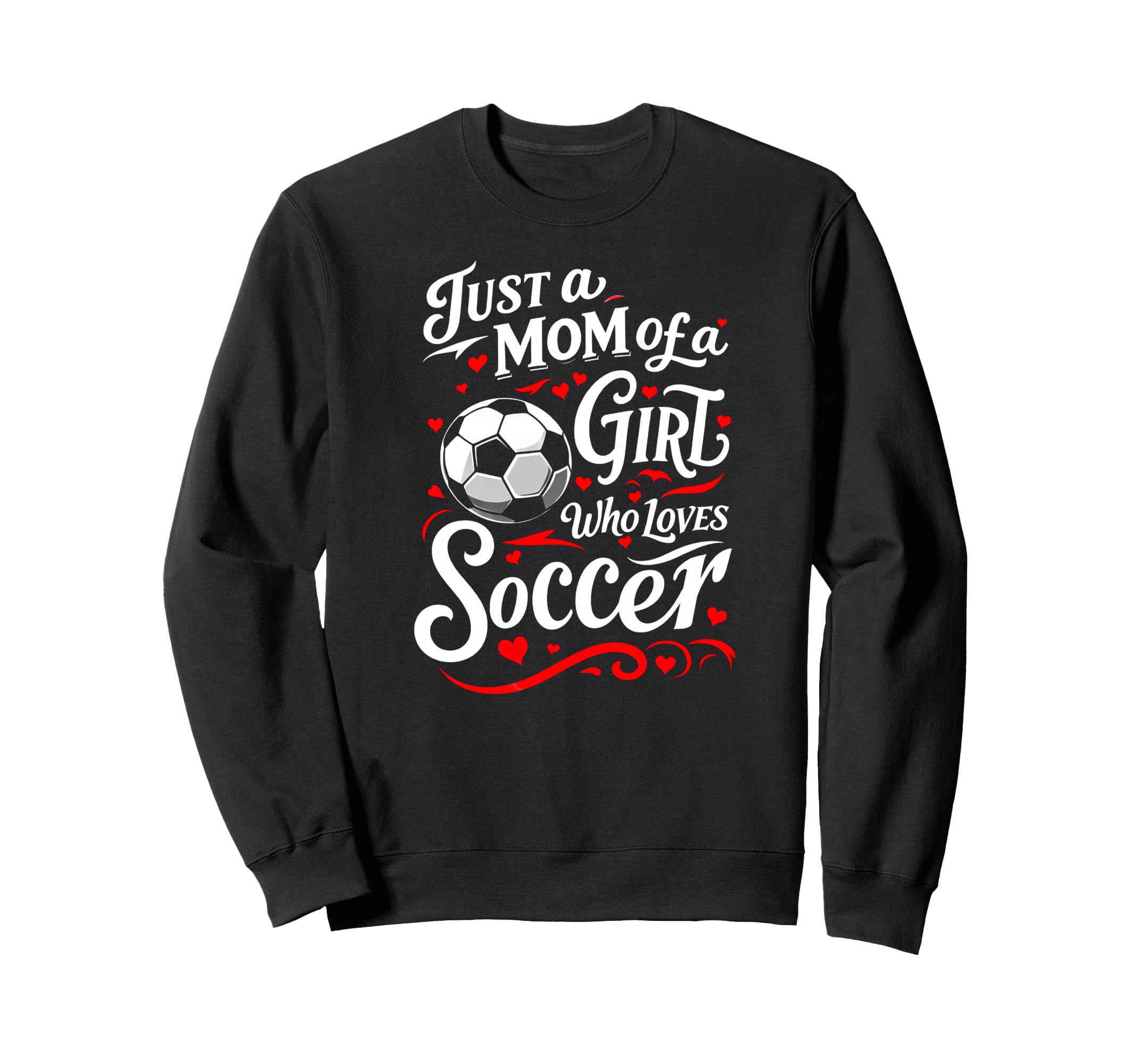 Soccer Mom Just Mom Who Loves Soccer Sweatshirt - Trendy Graphic Men Women - T-Shirt, Sweatshirt, Hoodie