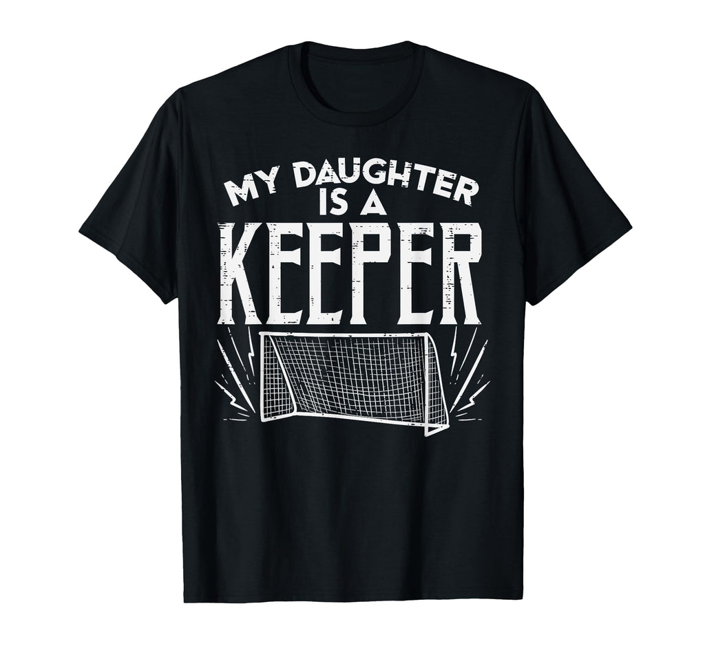 Daughter Is Keeper Soccer Goal T-Shirt - Streetwear Style Unisex - T-Shirt, Sweatshirt, Hoodie