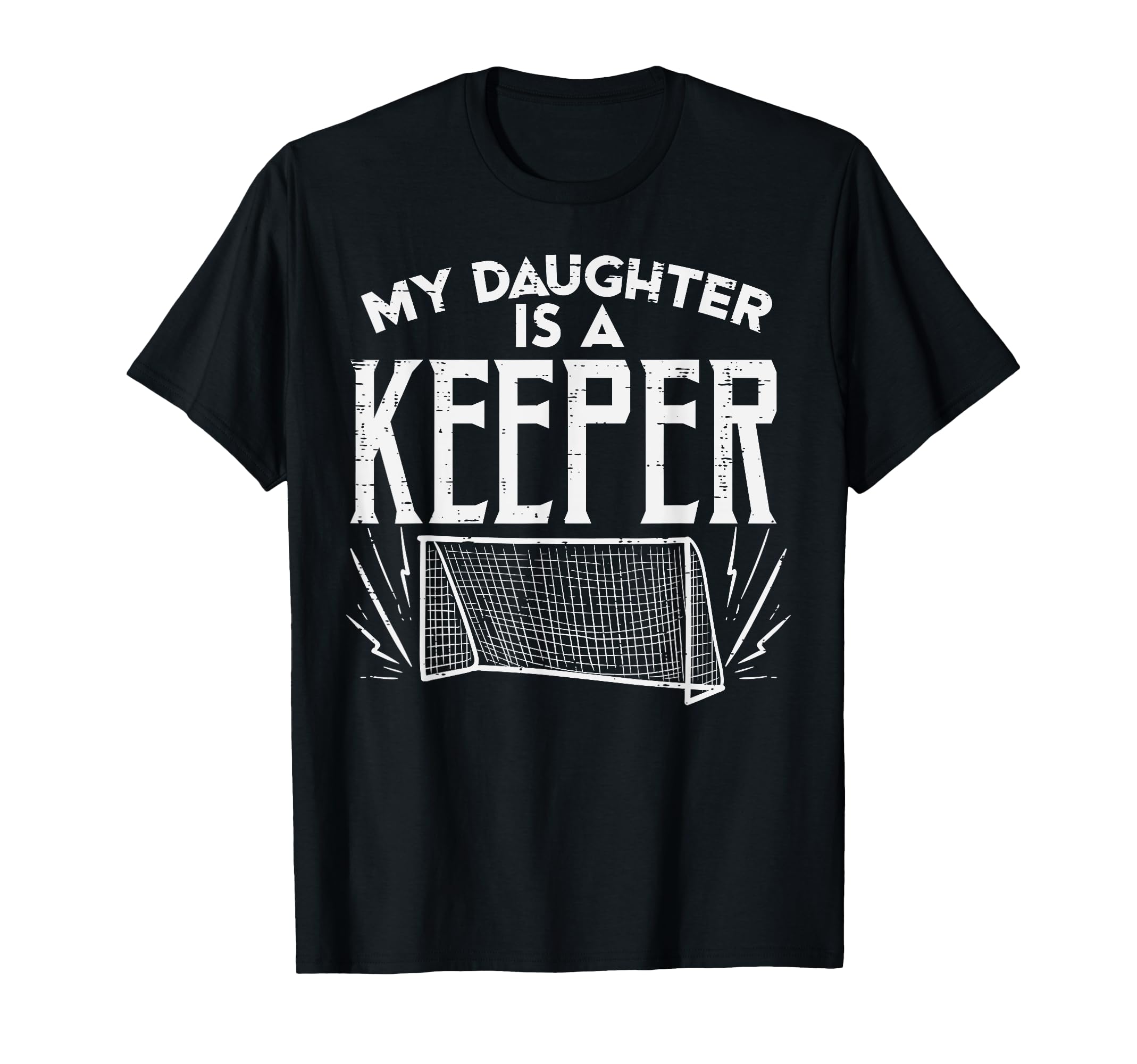 Daughter Is Keeper Soccer Goal T-Shirt - Streetwear Style Unisex - T-Shirt, Sweatshirt, Hoodie