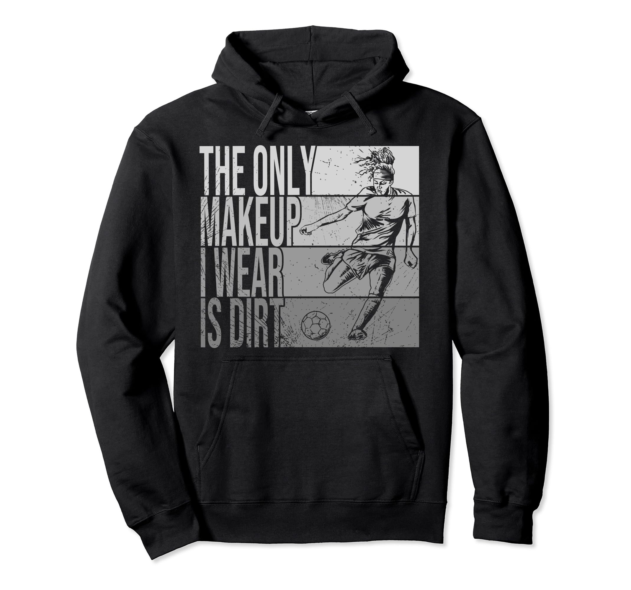 Only Makeup I Wear Is Dirt Soccer Player Hoodie - Graphic Print for Adults - T-Shirt, Sweatshirt, Hoodie