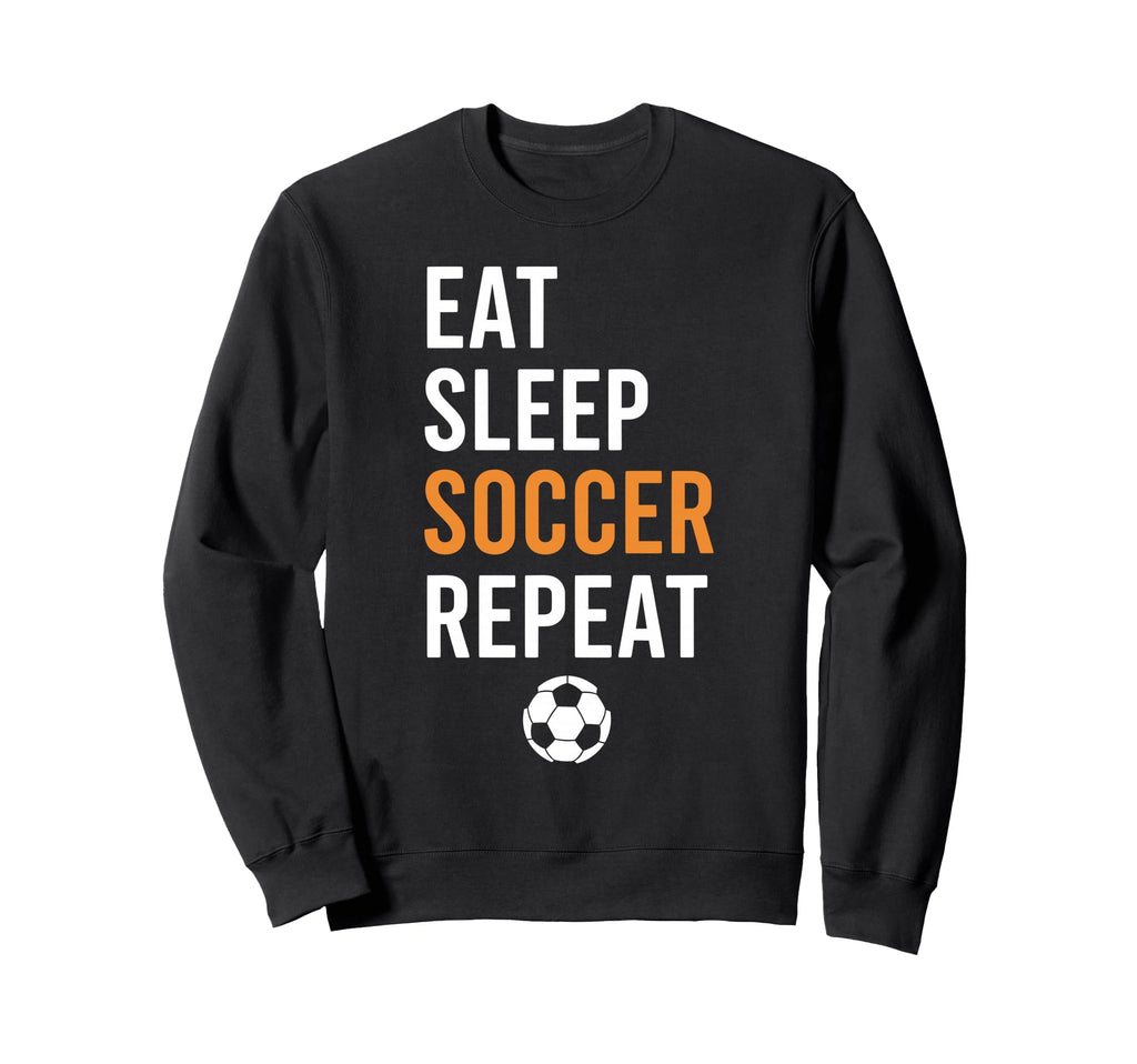 Eat Sleep Soccer Repeat Sweatshirt - Graphic Print Men Women - T-Shirt, Sweatshirt, Hoodie