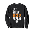 Eat Sleep Soccer Repeat Sweatshirt - Graphic Print Men Women - T-Shirt, Sweatshirt, Hoodie