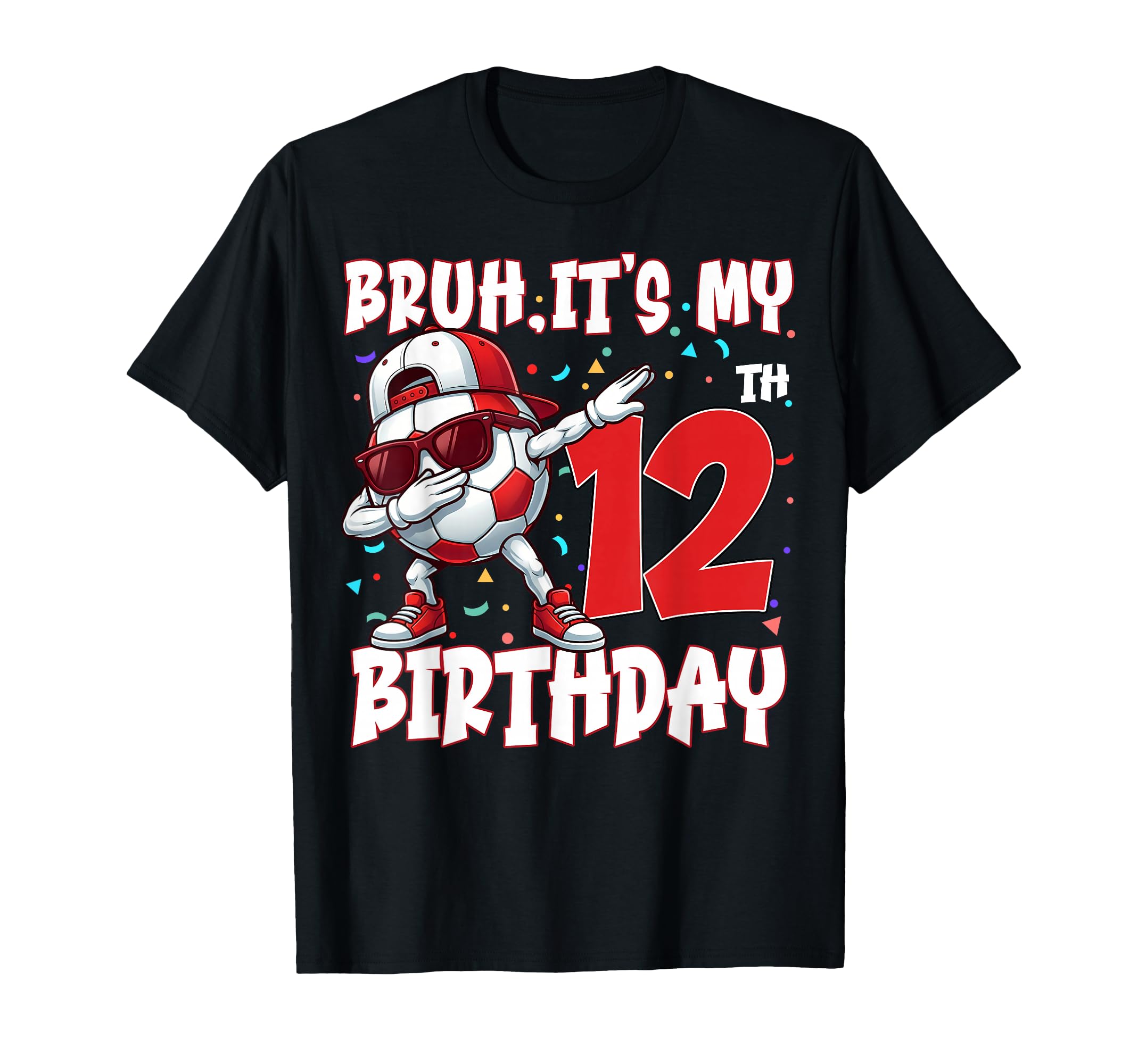 Bruh Its My 12Th Birthday Soccer T-Shirt - Fun Novelty Design for Adults - T-Shirt, Sweatshirt, Hoodie