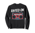 Raised Old School Hiphop Boombox 80S Sweatshirt - Graphic Print Unisex - T-Shirt, Sweatshirt, Hoodie