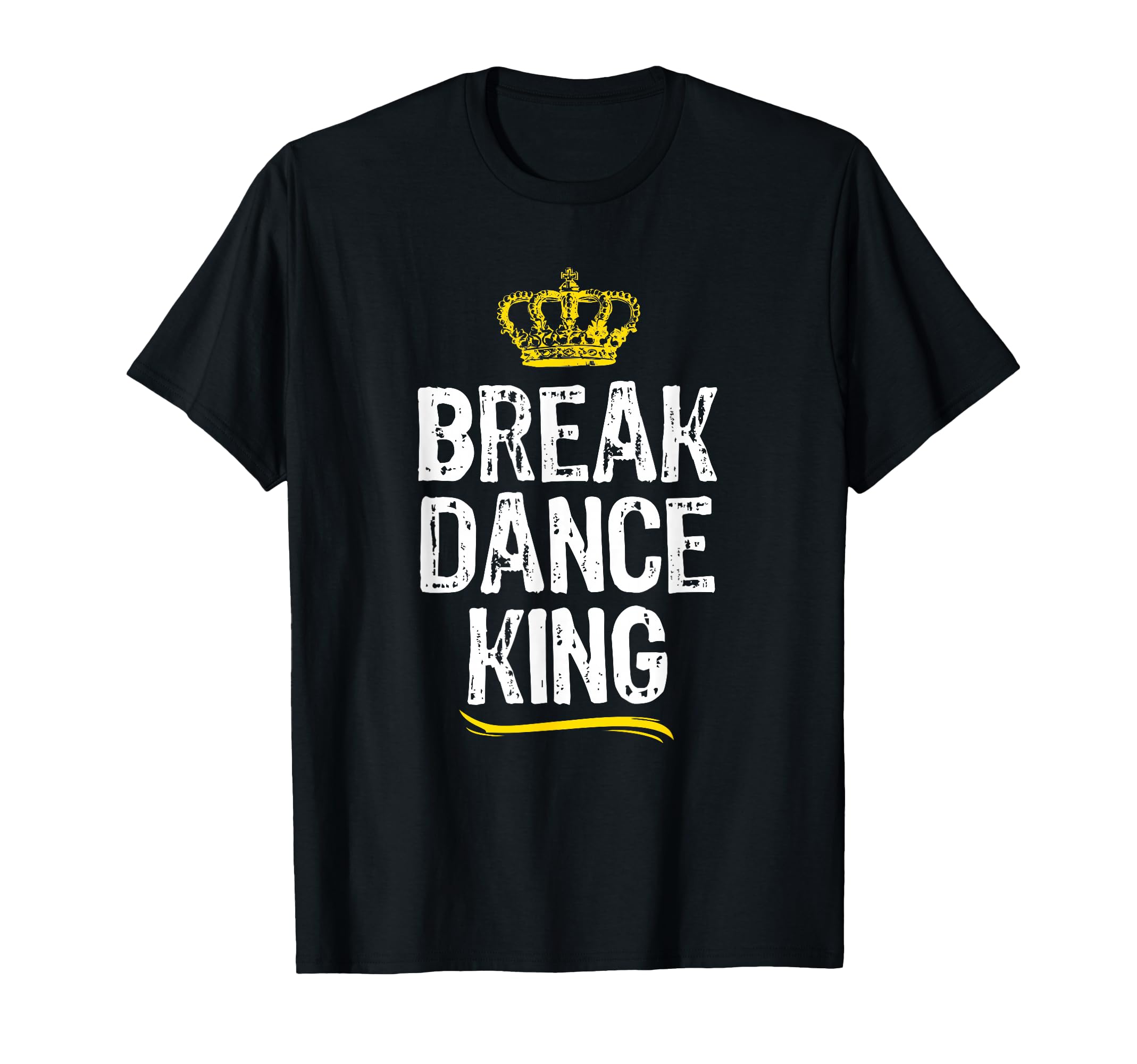 Breakdance King Break Dancing Dance T-Shirt - Fun Novelty Design Men Women - T-Shirt, Sweatshirt, Hoodie