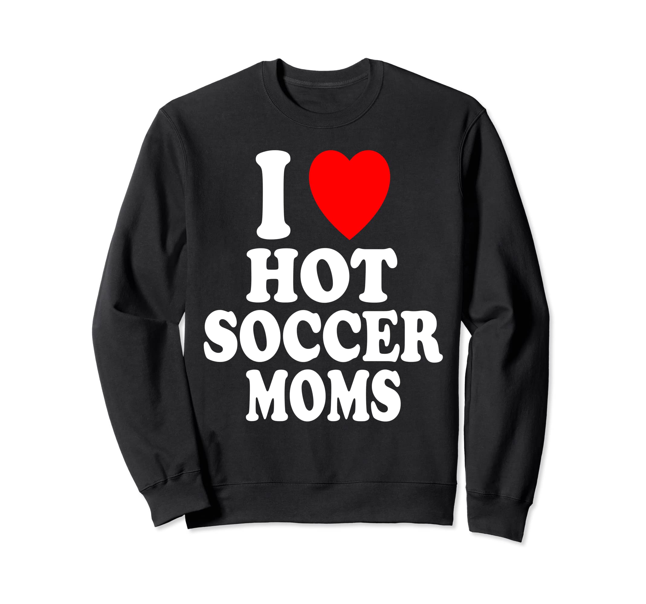 I Heart Love Hot Soccer Moms Sport Sweatshirt - Graphic Print for Adults - T-Shirt, Sweatshirt, Hoodie