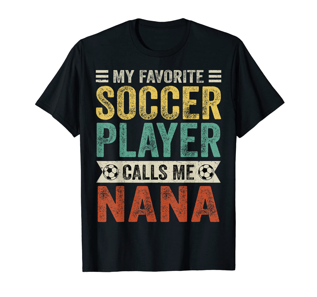 My Favorite Soccer Player Calls Me Nana T-Shirt - Graphic Print Unisex - T-Shirt, Sweatshirt, Hoodie